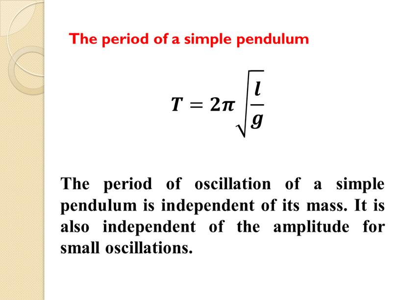 The period of a simple pendulum 𝑻=𝟐𝝅 𝒍 𝒈