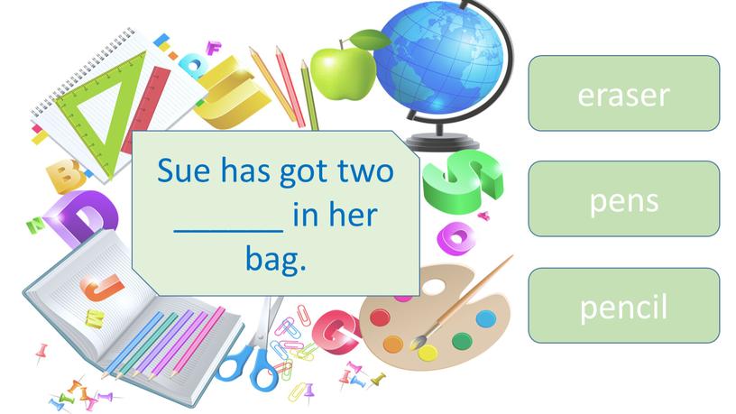 Sue has got two ______ in her bag