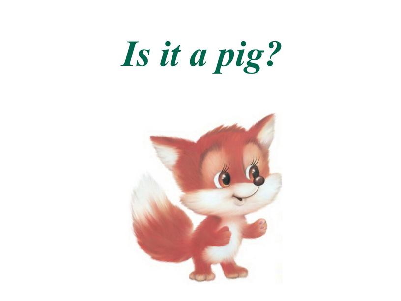 Is it a pig?