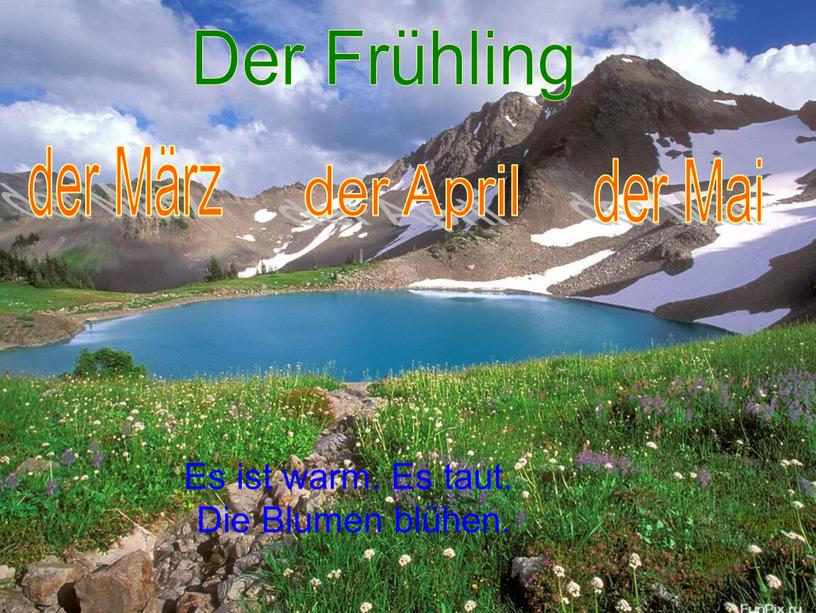 Der Frühling der März der April der