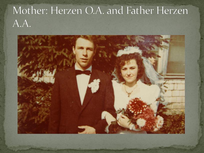 Mother: Herzen О.A. and Father