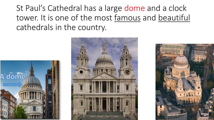 St Paul’s Cathedral has a large dome and a clock tower