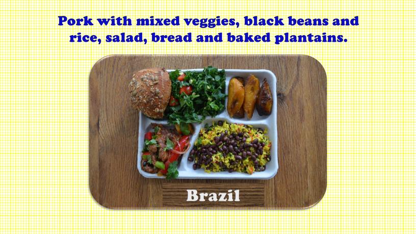 Pork with mixed veggies, black beans and rice, salad, bread and baked plantains