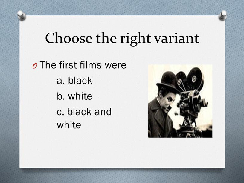 Choose the right variant The first films were a