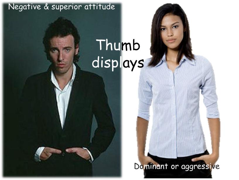 Thumb displays Negative & superior attitude