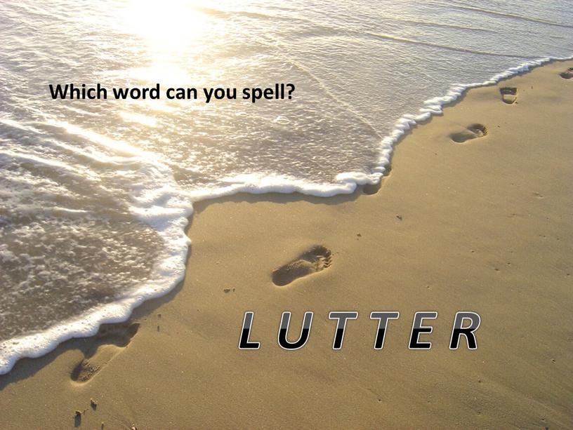 Which word can you spell? L U T