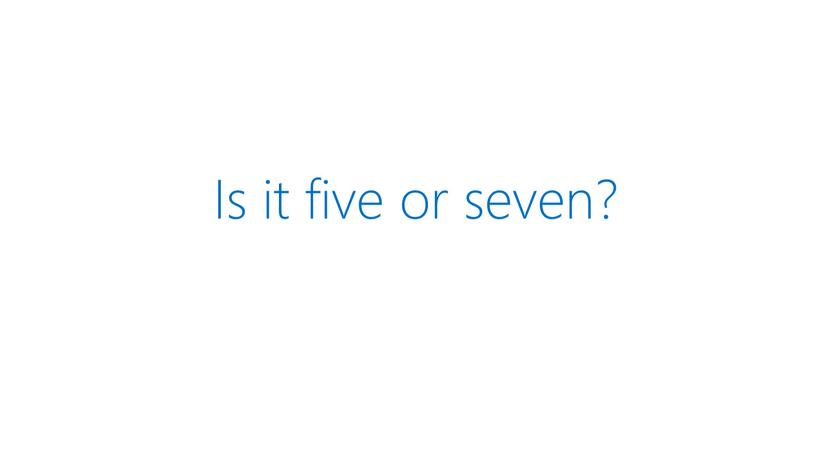 Is it five or seven?