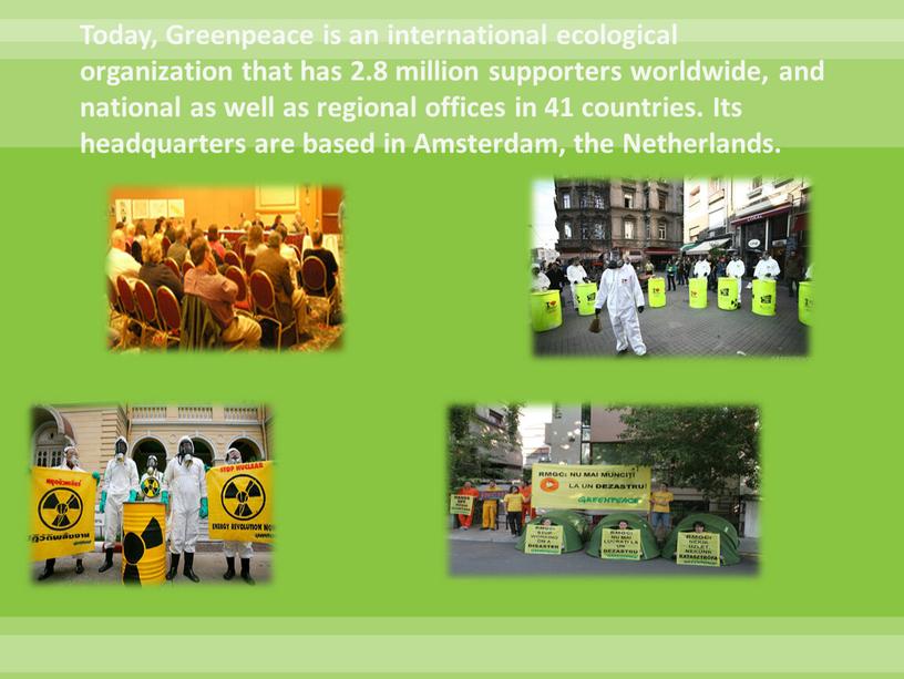 Today, Greenpeace is an international ecological organization that has 2