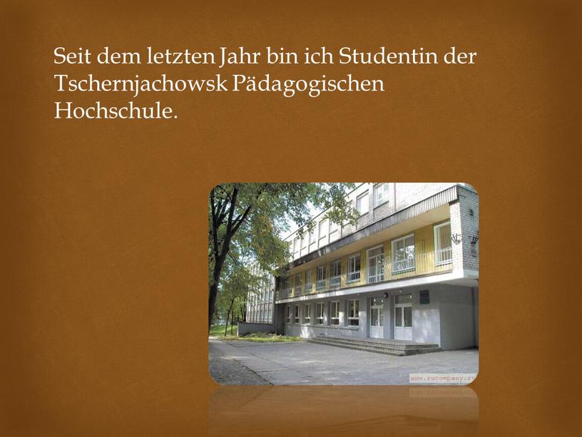 Seit dem letzten Jahr bin ich Studentin der