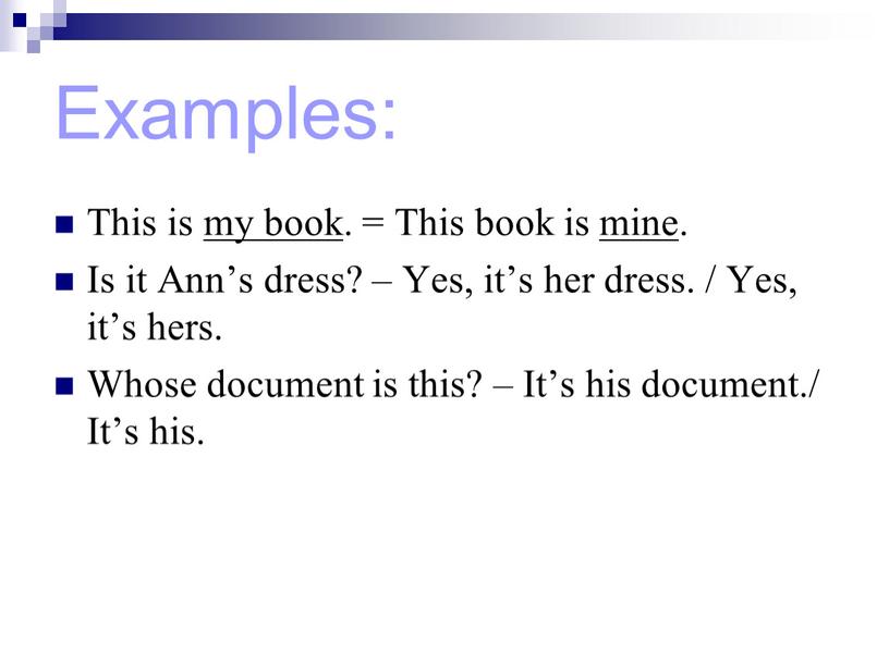 Examples: This is my book. = This book is mine