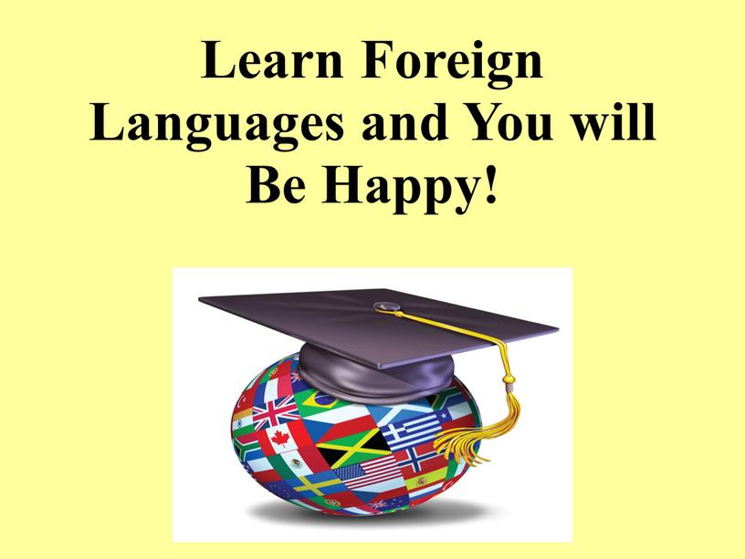 Learn Foreign Languages and You will