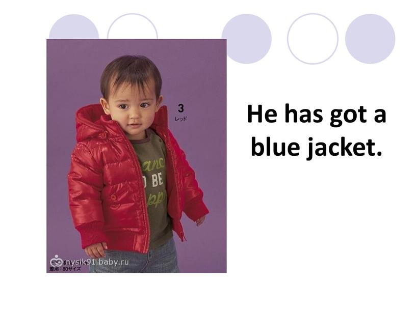 He has got a blue jacket.