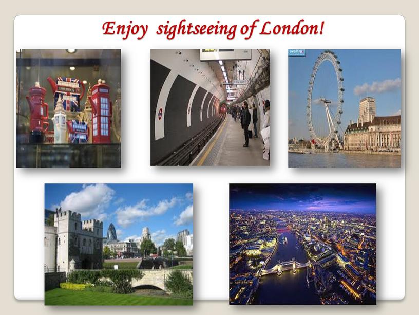 Enjoy sightseeing of London!