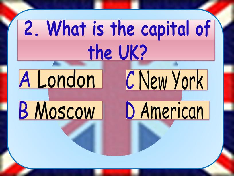 What is the capital of the UK?