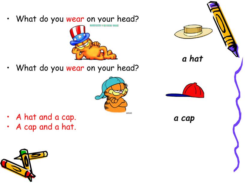 What do you wear on your head?