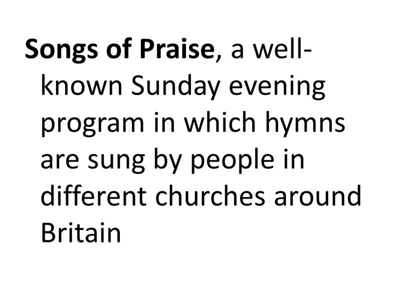 Songs of Praise , a well-known