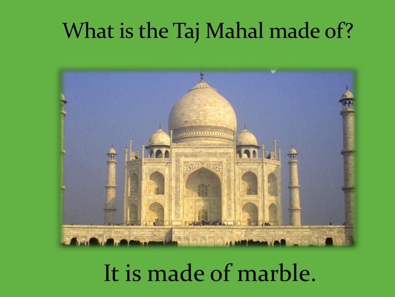 What is the Taj Mahal made of?