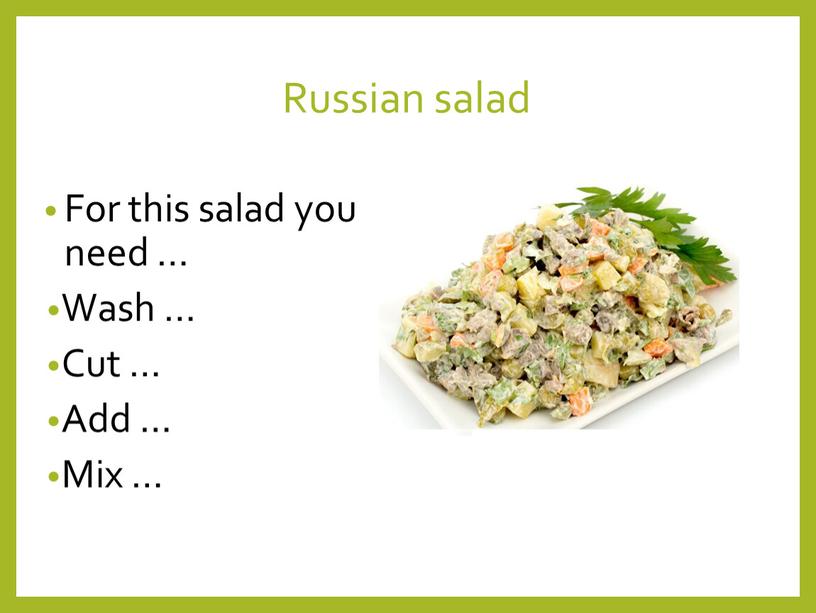 Russian salad For this salad you need …