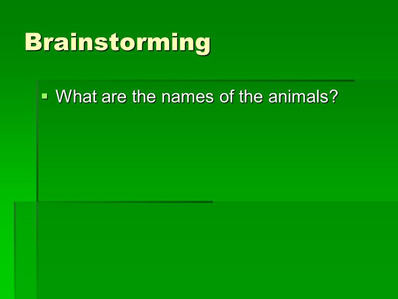 Brainstorming What are the names of the animals?