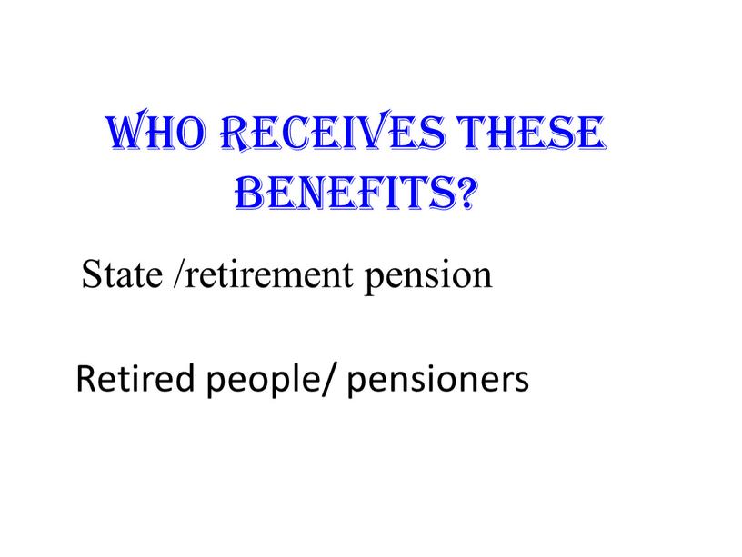 State /retirement pension Retired people/ pensioners
