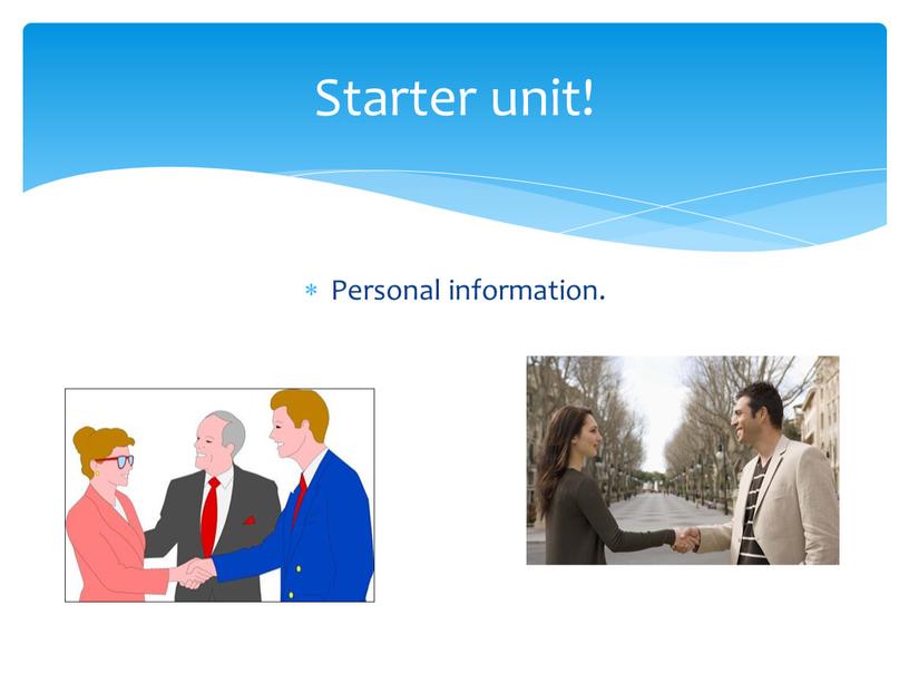 Personal information. Starter unit!