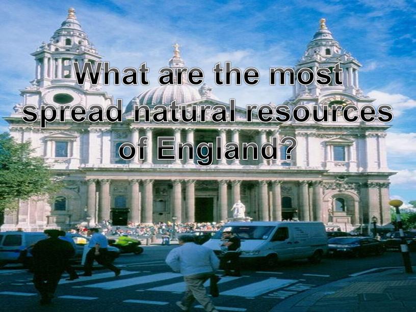 What are the most spread natural resources of