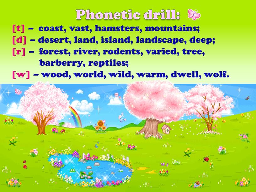 Phonetic drill: [t] – coast, vast, hamsters, mountains; [d] – desert, land, island, landscape, deep; [r] – forest, river, rodents, varied, tree, barberry, reptiles; [w]…