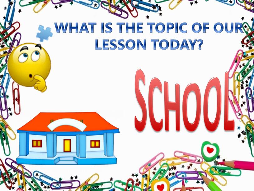 WHAT IS THE TOPIC OF OUR LESSON