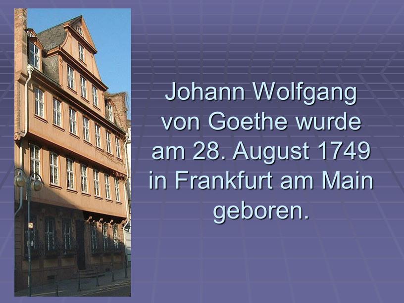 Johann Wolfgang von Goethe wurde am 28