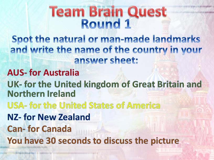 Team Brain Quest Round 1 Spot the natural or man-made landmarks and write the name of the country in your answer sheet: