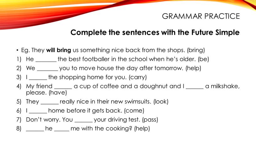 Grammar practice Complete the sentences with the
