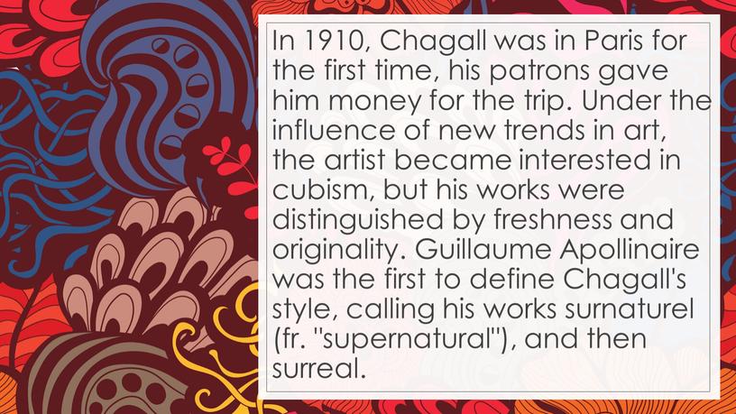 In 1910, Chagall was in Paris for the first time, his patrons gave him money for the trip