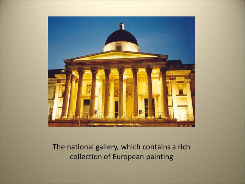 The national gallery, which contains a rich collection of