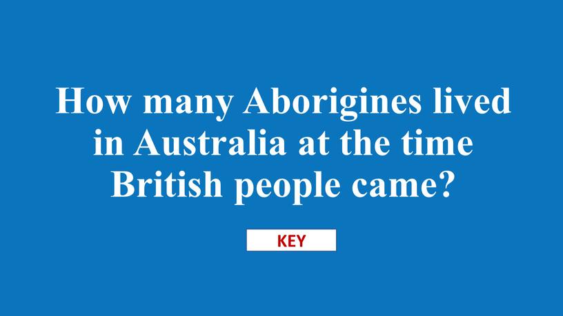 How many Aborigines lived in Australia at the time