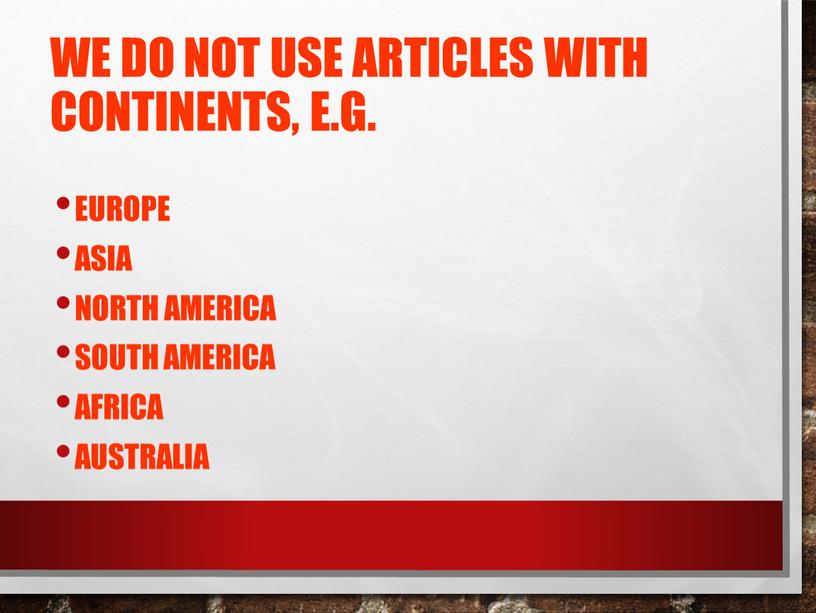 We do not use articles with continents, e