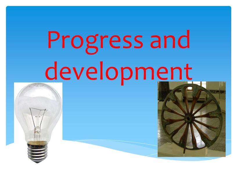 Progress and development