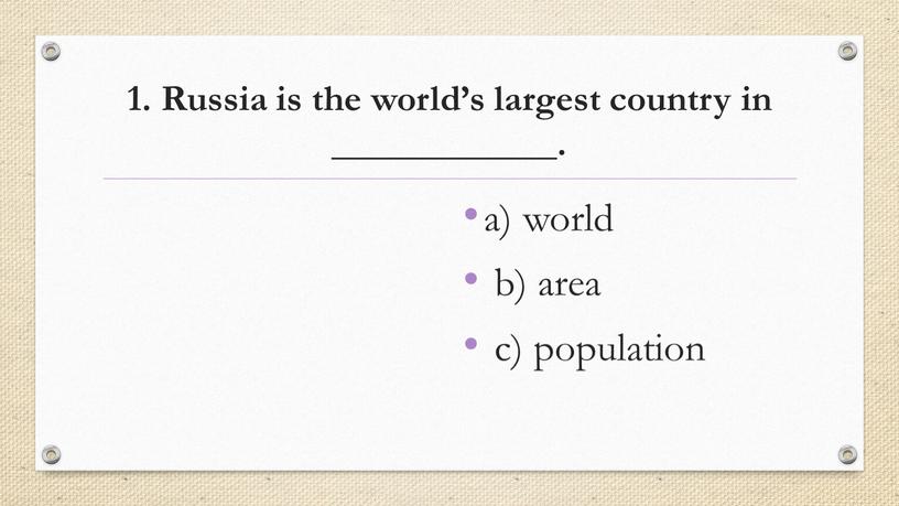 Russia is the world’s largest country in ____________