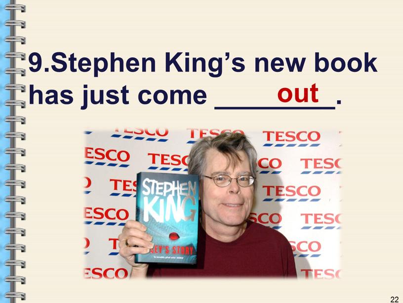 Stephen King’s new book has just come ________