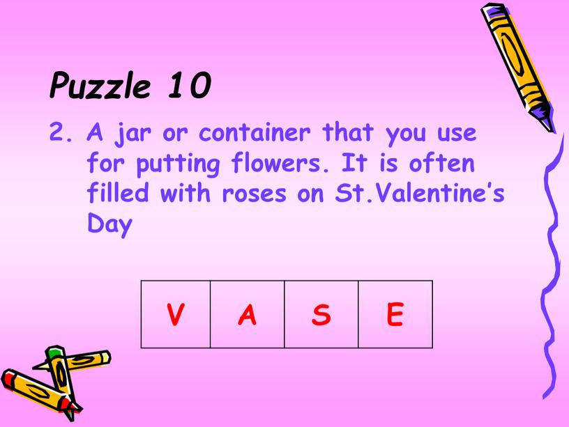 Puzzle 10 2. A jar or container that you use for putting flowers