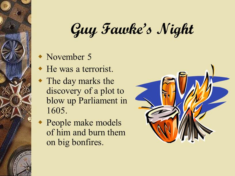 Guy Fawke’s Night November 5 He was a terrorist