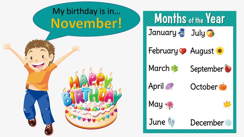 My birthday is in… November!