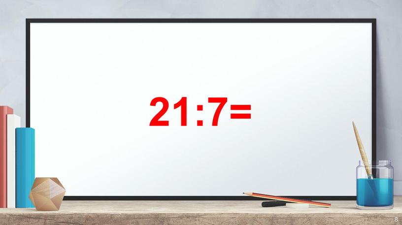 21:7= 8