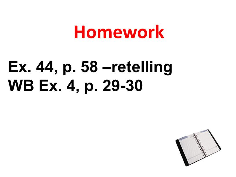 Homework Ex. 44, p. 58 –retelling