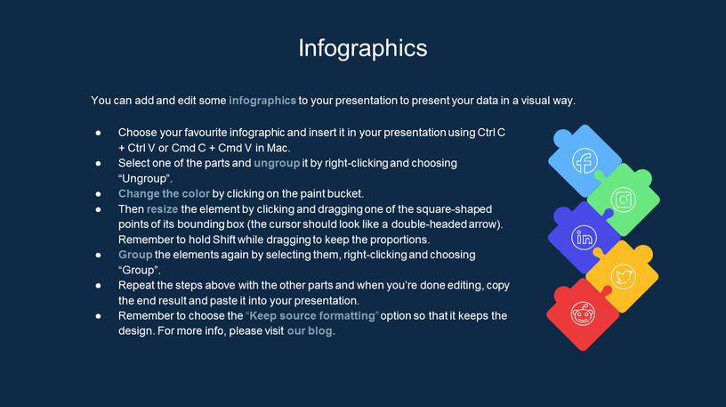 Infographics You can add and edit some infographics to your presentation to present your data in a visual way