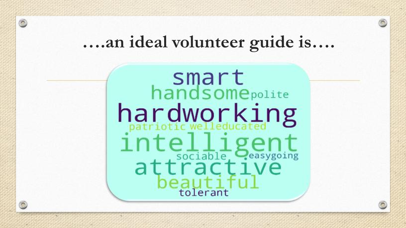 ….an ideal volunteer guide is….