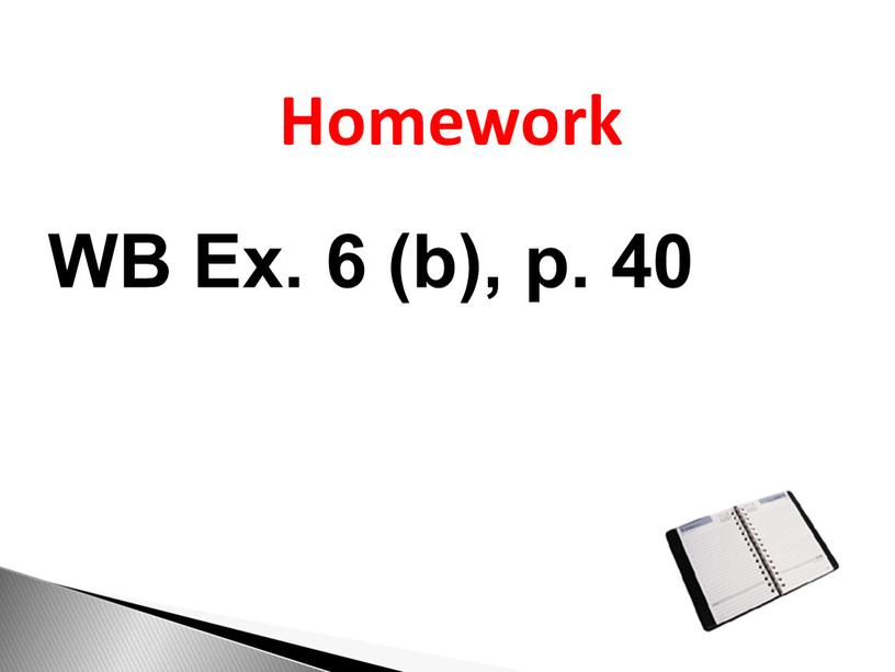 Homework WB Ex. 6 (b), p. 40