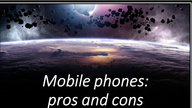 Mobile phones: pros and cons