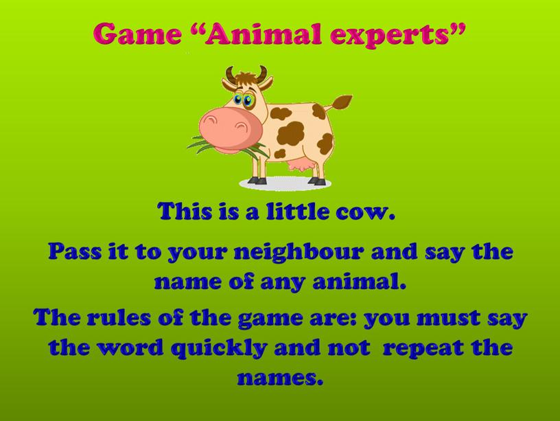 Game “Animal experts” Pass it to your neighbour and say the name of any animal
