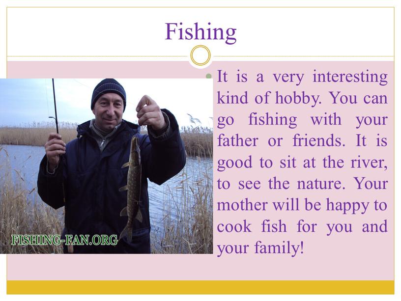 Fishing It is a very interesting kind of hobby