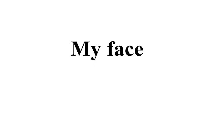 My face